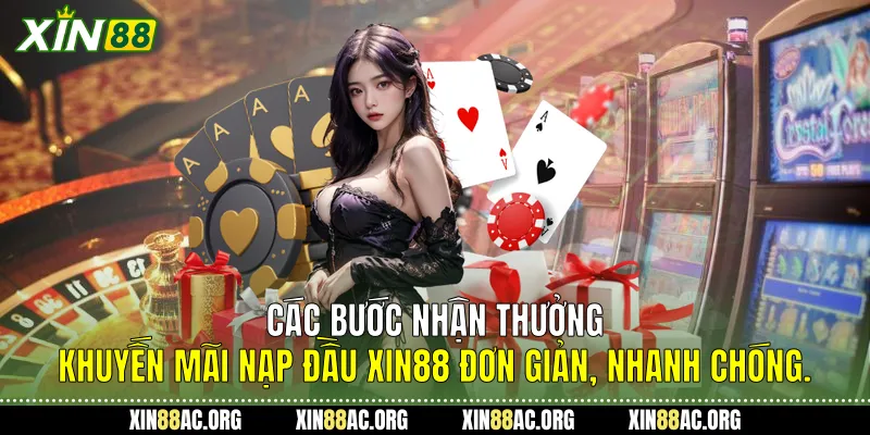  Các bước nhận thưởng Khuyến mãi nạp đầu Xin88 đơn giản, nhanh chóng.