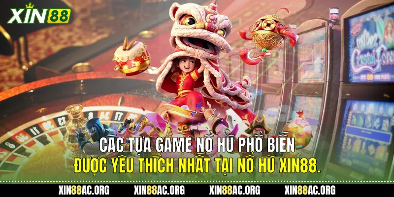 Các tựa game nổ hũ phổ biến được yêu thích nhất tại Nổ hũ Xin88.