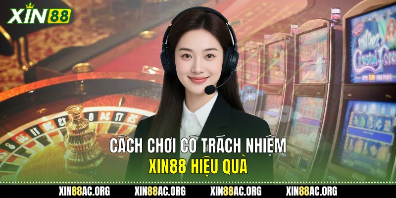 Cách chơi có trách nhiệm xin88 hiệu quả