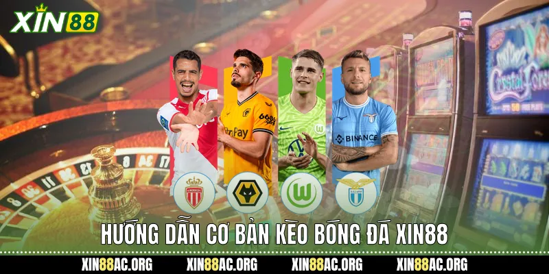 Hướng dẫn cơ bản Kèo bóng đá Xin88
