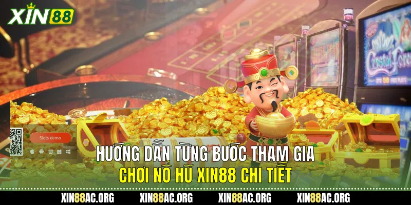 Hướng dẫn từng bước tham gia chơi Nổ hũ Xin88 chi tiết