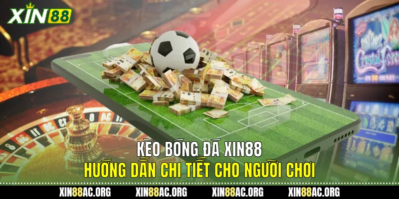 Kèo Bóng Đá Xin88 - Hướng Dẫn Chi Tiết Cho Người Chơi