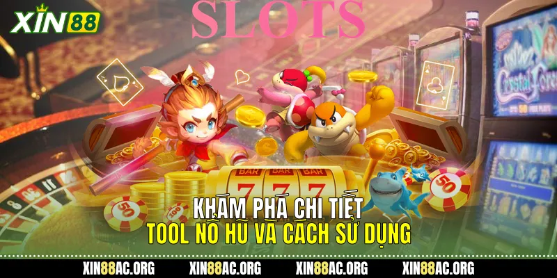 Khám Phá Chi Tiết Tool Nổ Hũ Và Cách Sử Dụng