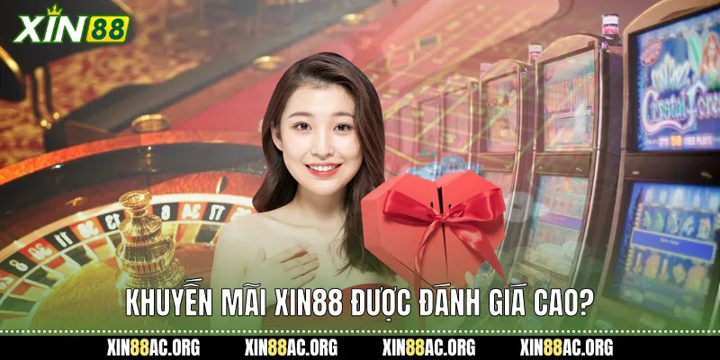 Khuyến mãi xin88 lý do được đánh giá cao?