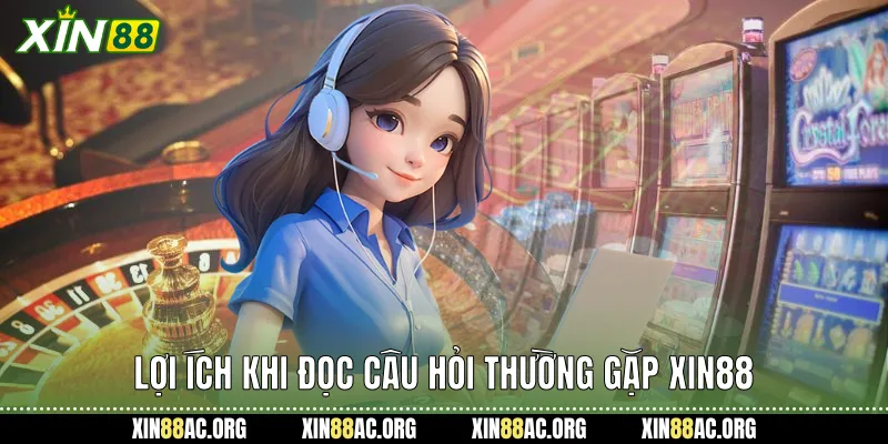 Lợi ích khi đọc câu hỏi thường gặp xin88