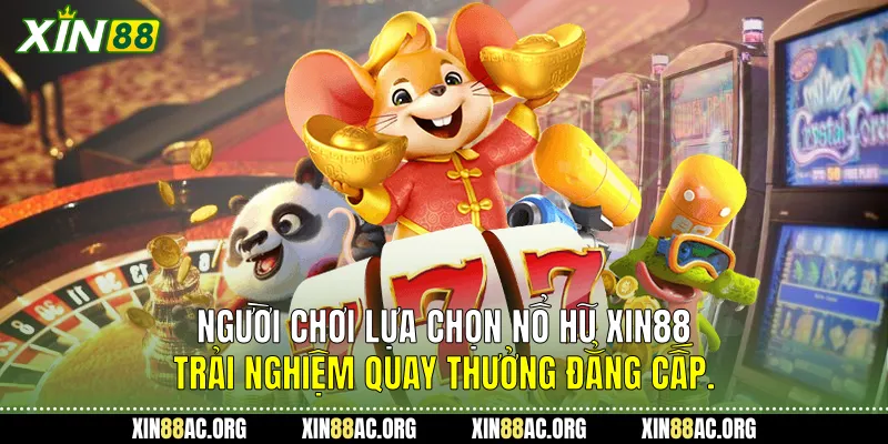 Người chơi lựa chọn Nổ hũ Xin88 trải nghiệm quay thưởng đẳng cấp.
