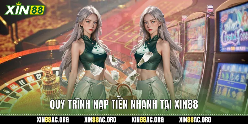 Quy Trình Nạp Tiền Nhanh Tại Xin88