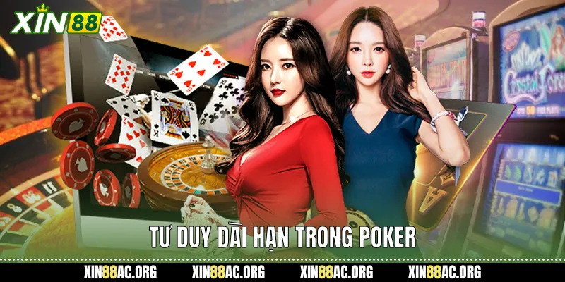 Tư duy dài hạn trong poker