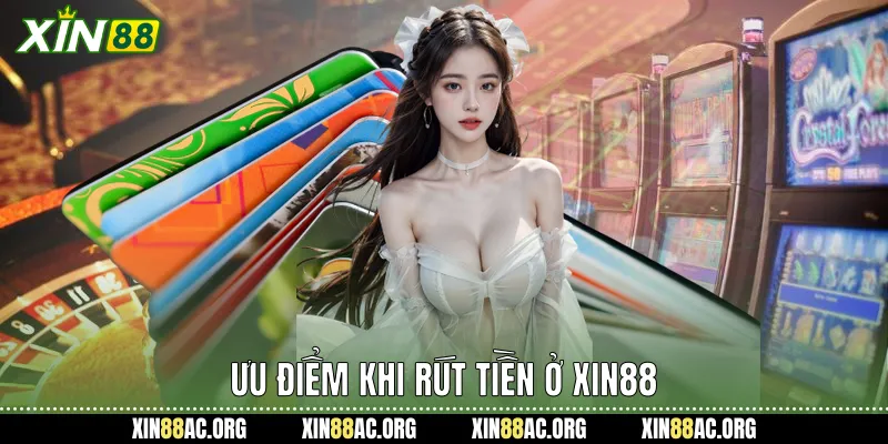Ưu điểm khi rút tiền ở xin88