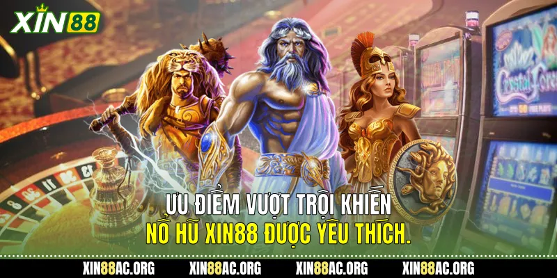 Ưu điểm vượt trội khiến Nổ hũ Xin88 được yêu thích.